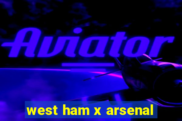 west ham x arsenal